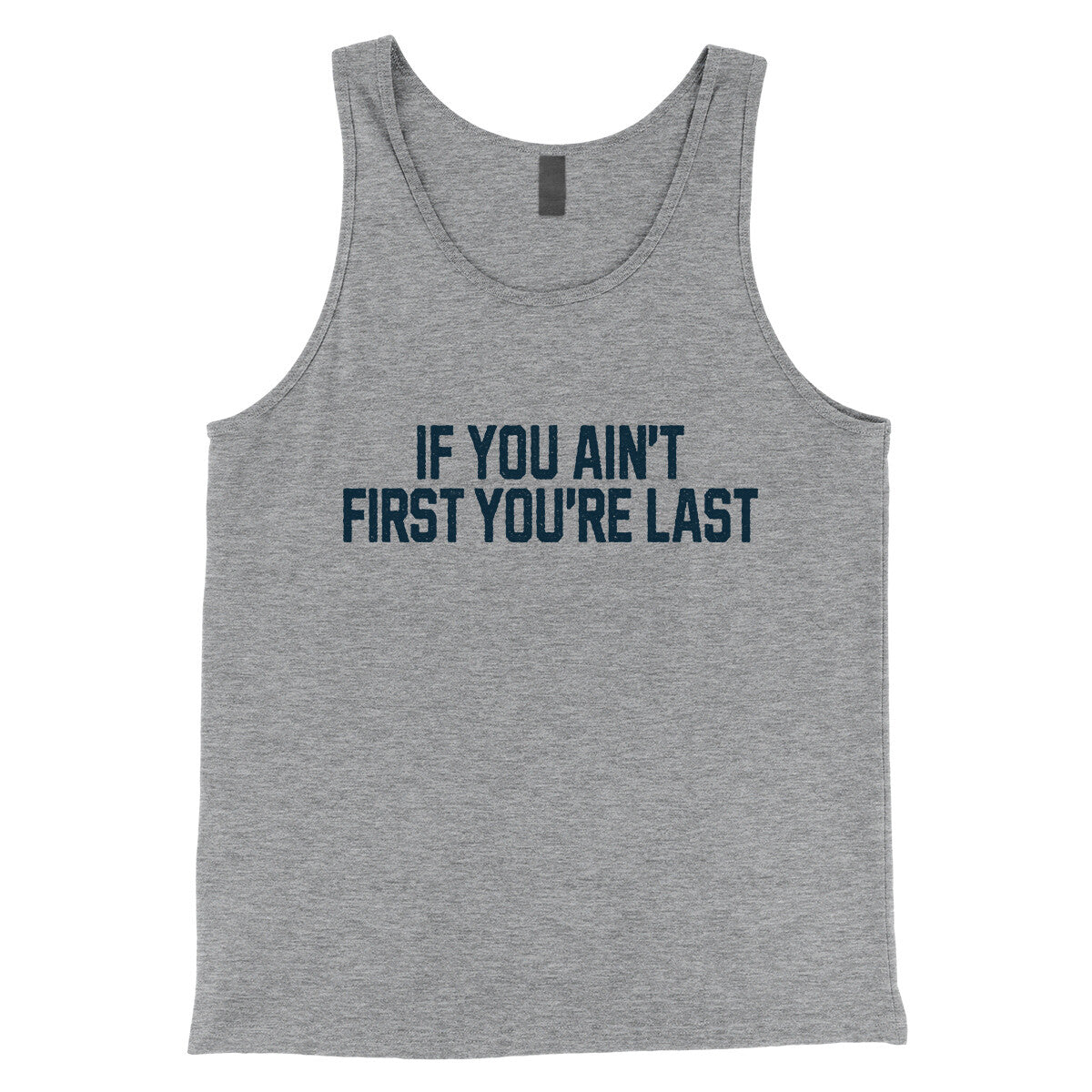 If You Ain't First You're Last in Athletic Heather Color