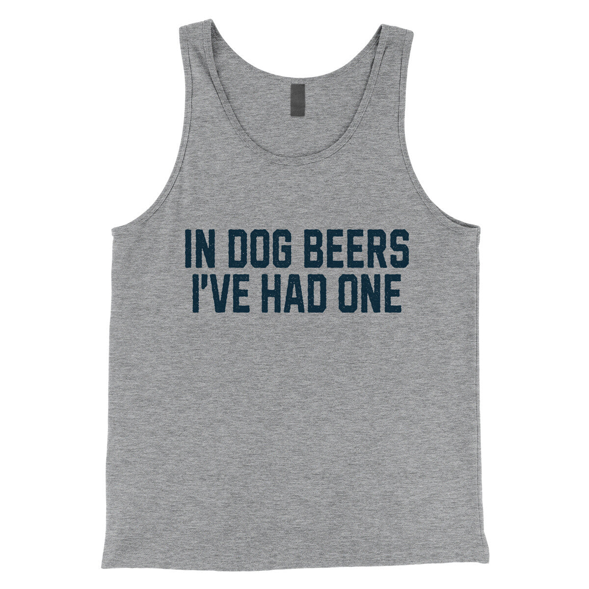 In Dog Beers I've Had One in Athletic Heather Color
