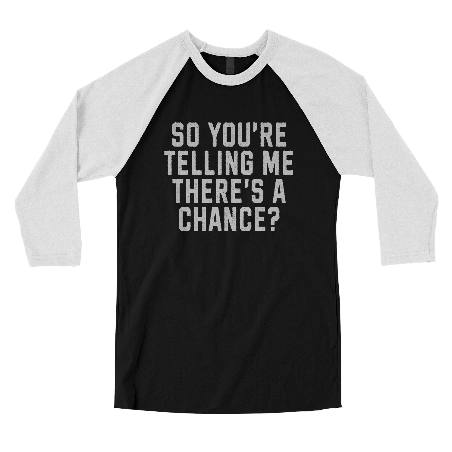 So You're Telling Me There's a Chance in Black with White Color