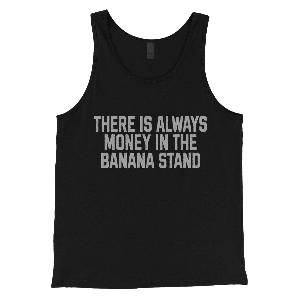 There is Always Money in the Banana Stand in Black Color