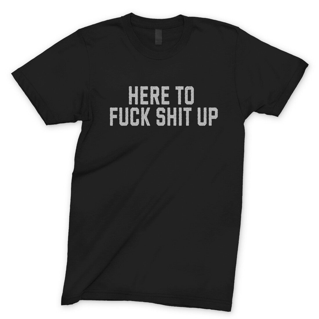 Here to Fuck Shit Up in Black Color