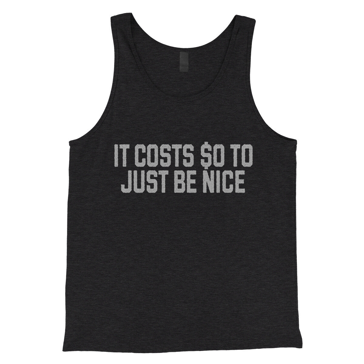 It Costs $0 to Just Be Nice in Charcoal Black TriBlend Color