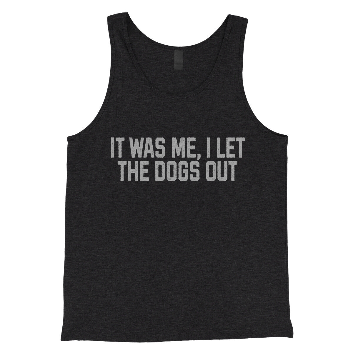 It Was Me I Let the Dogs Out in Charcoal Black TriBlend Color
