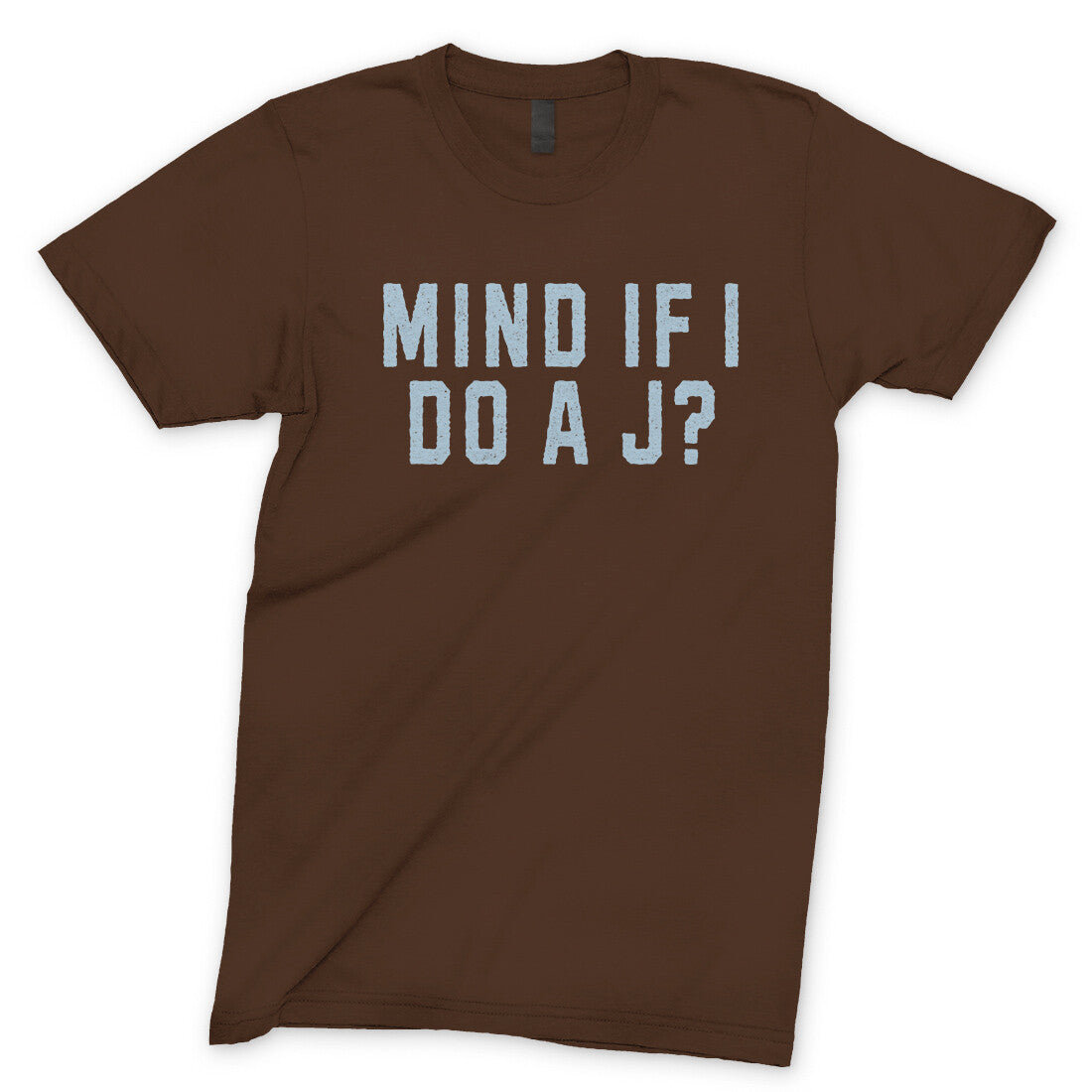 Mind If I Do A J? in Dark Chocolate Color