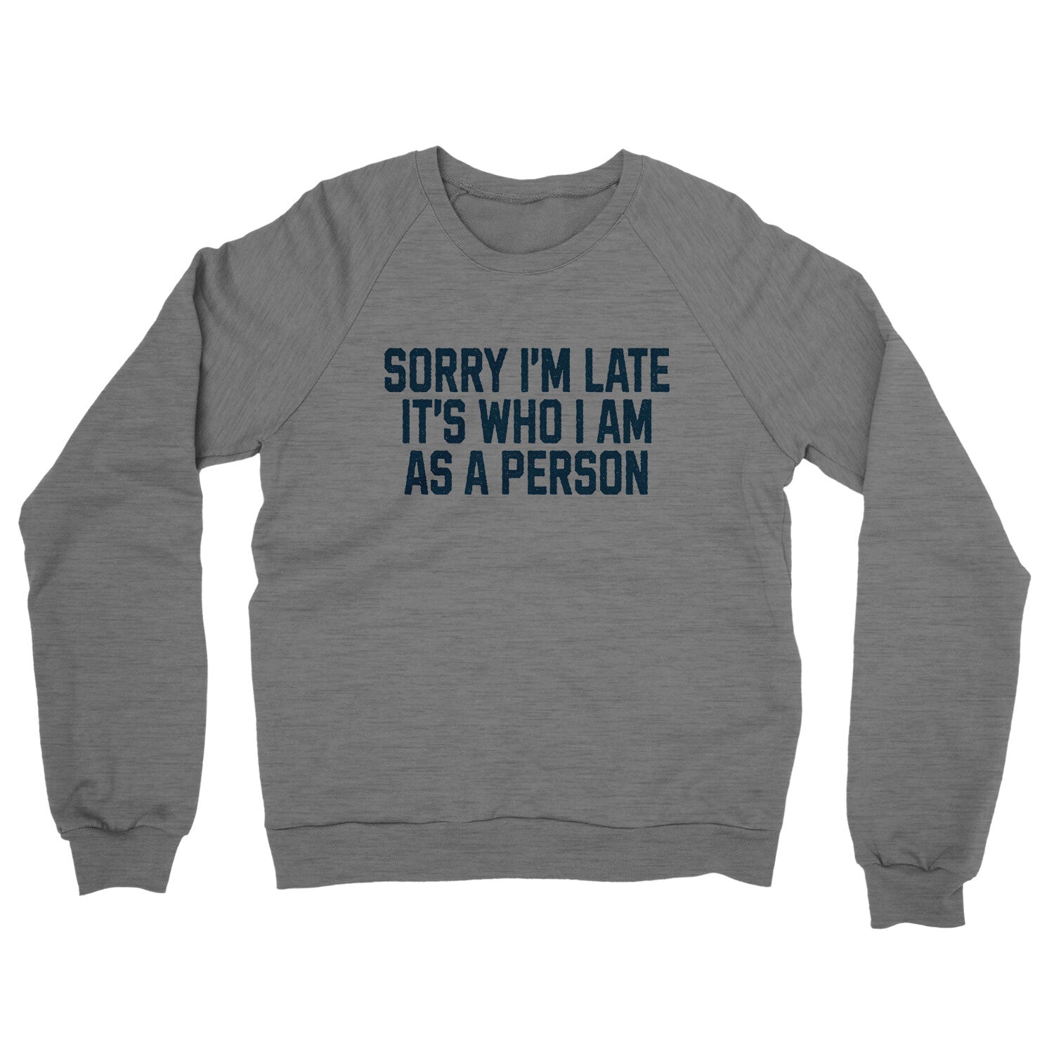 Sorry I'm Late It's Who I Am as a Person in Graphite Heather Color