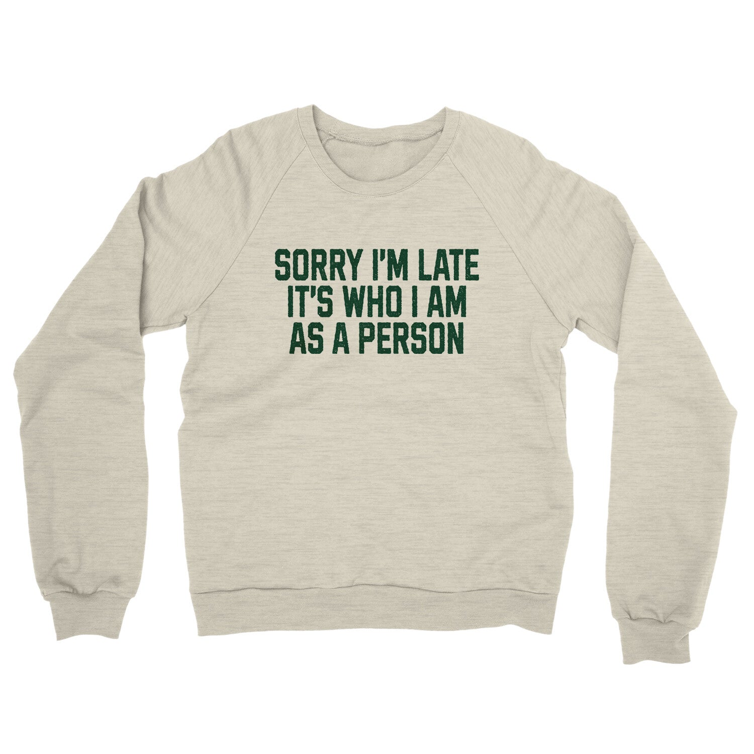 Sorry I'm Late It's Who I Am as a Person in Heather Oatmeal Color