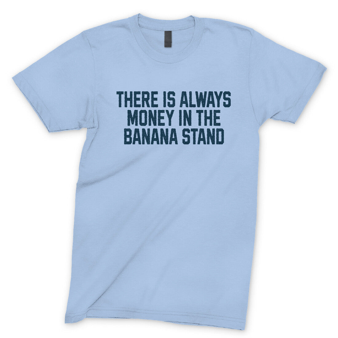 There is Always Money in the Banana Stand in Light Blue Color
