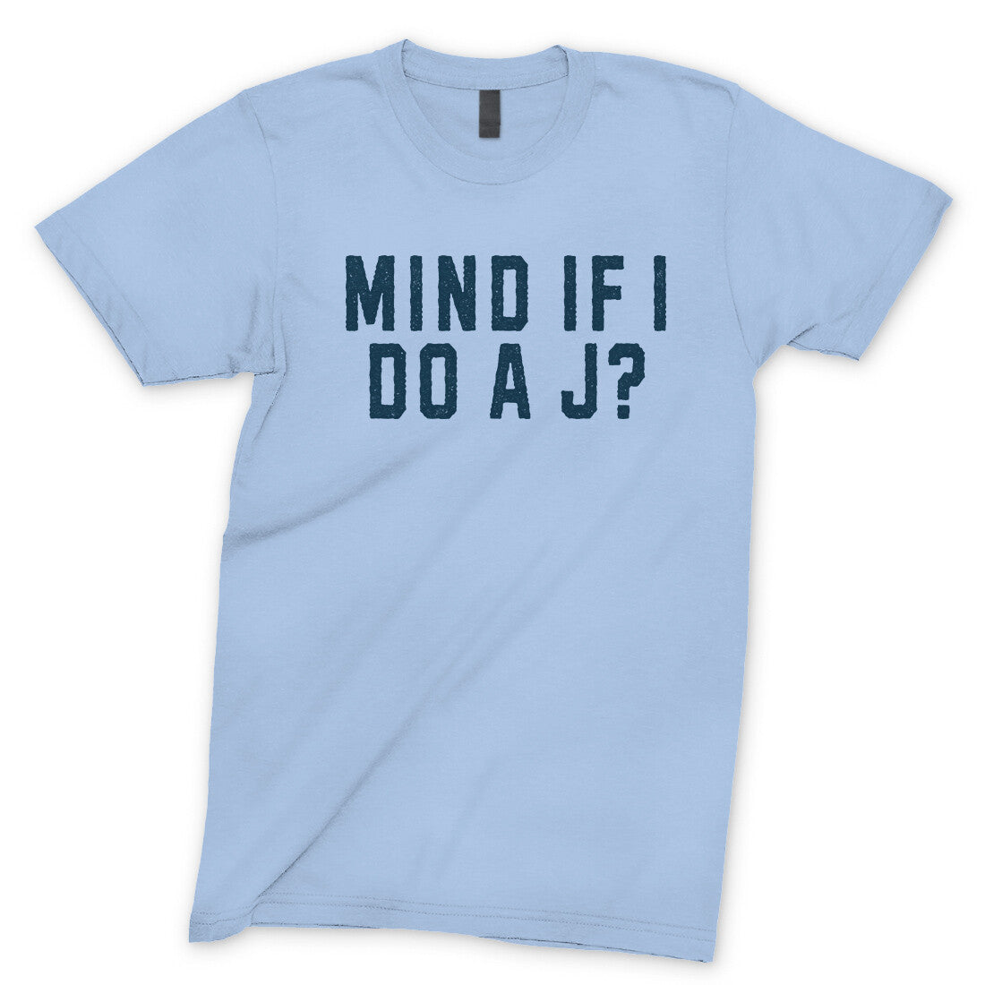 Mind If I Do A J? in Light Blue Color