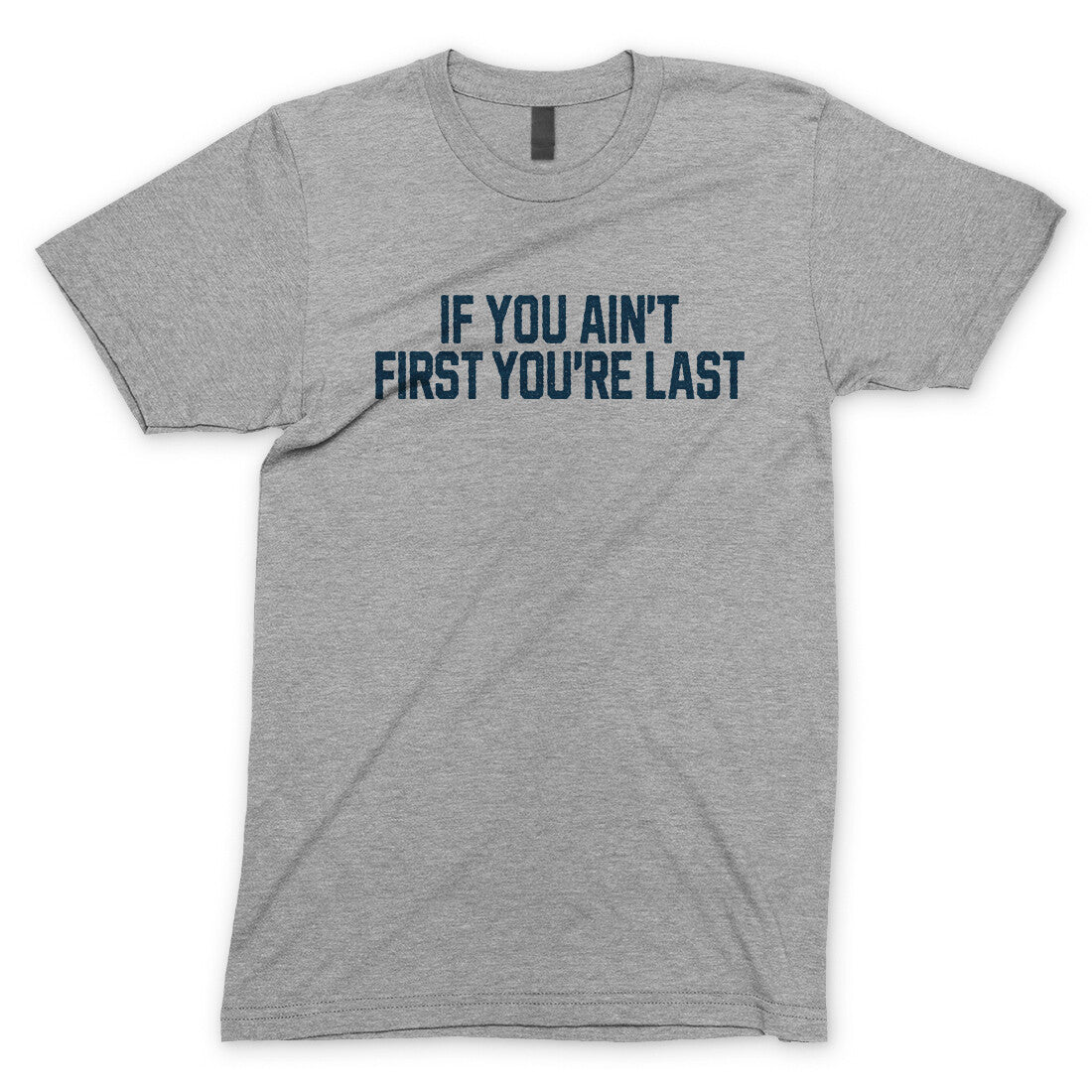 If You Ain't First You're Last in Sport Grey Color