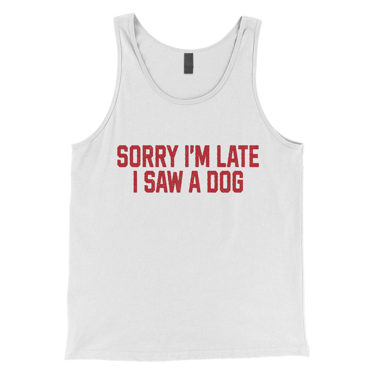 Sorry I'm Late I Saw a Dog in White Color