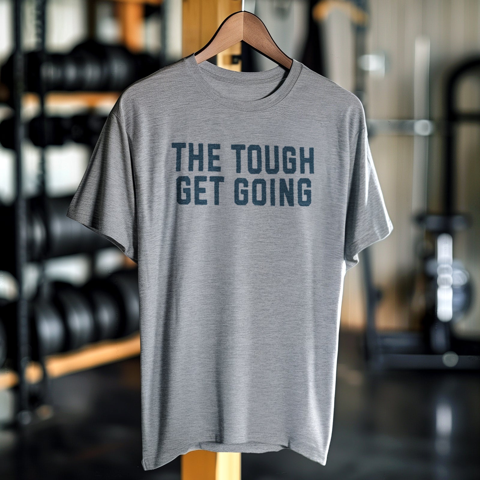 The Tough Get Going T-Shirt