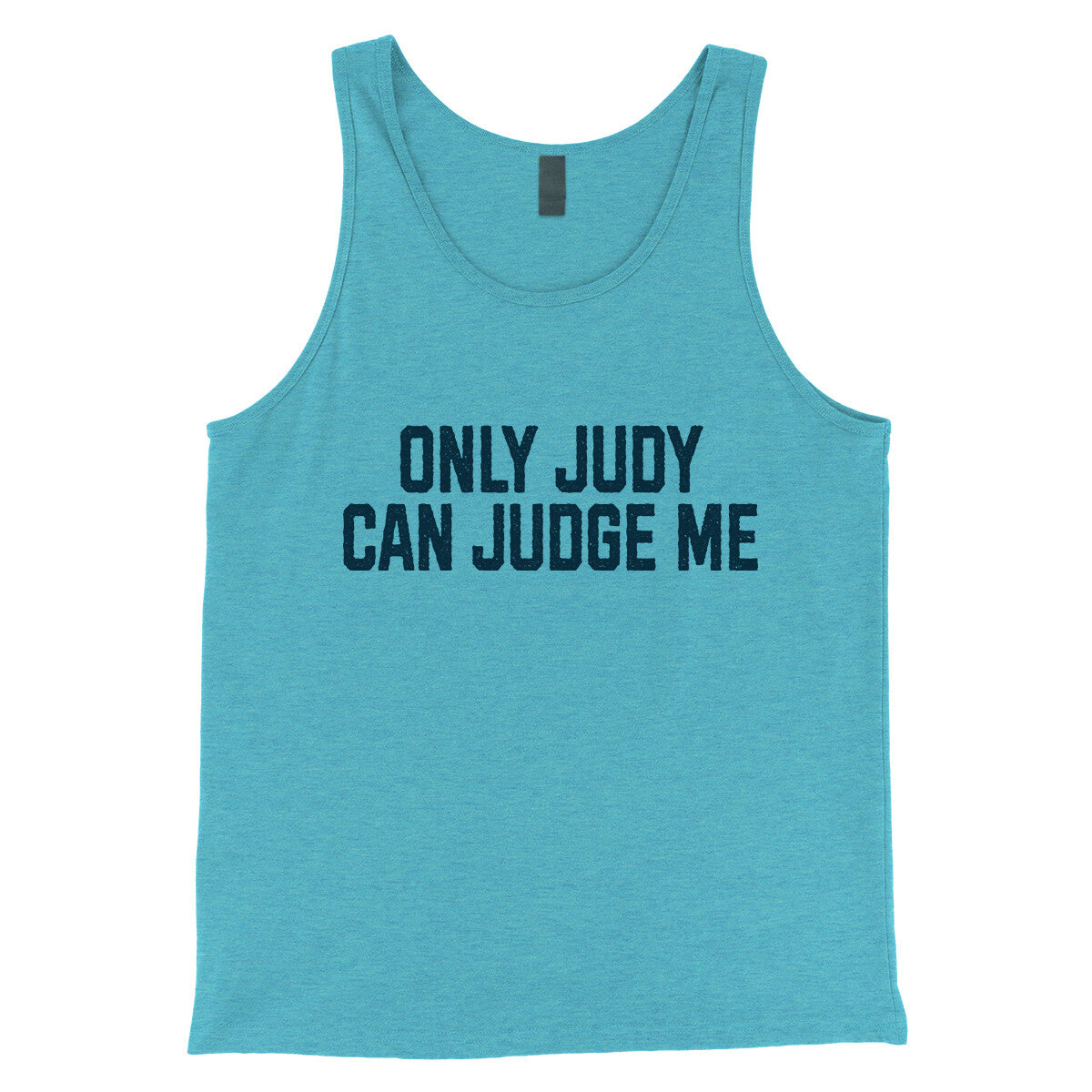 Only Judy can Judge Me in Aqua Triblend Color