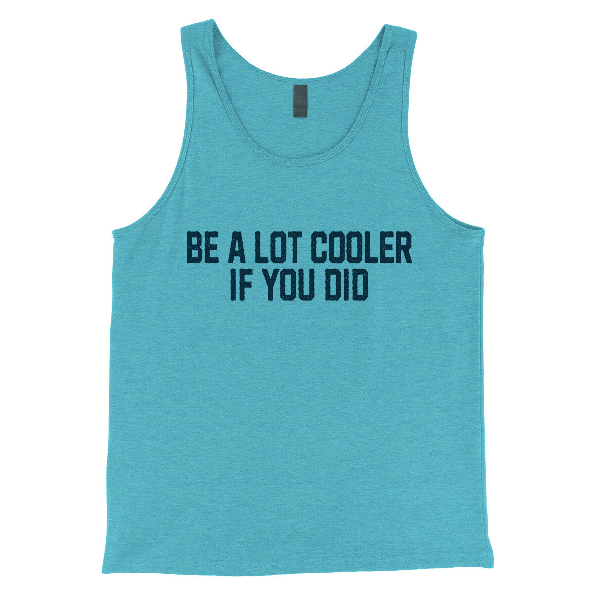 Be a Lot Cooler if you Did in Aqua Triblend Color