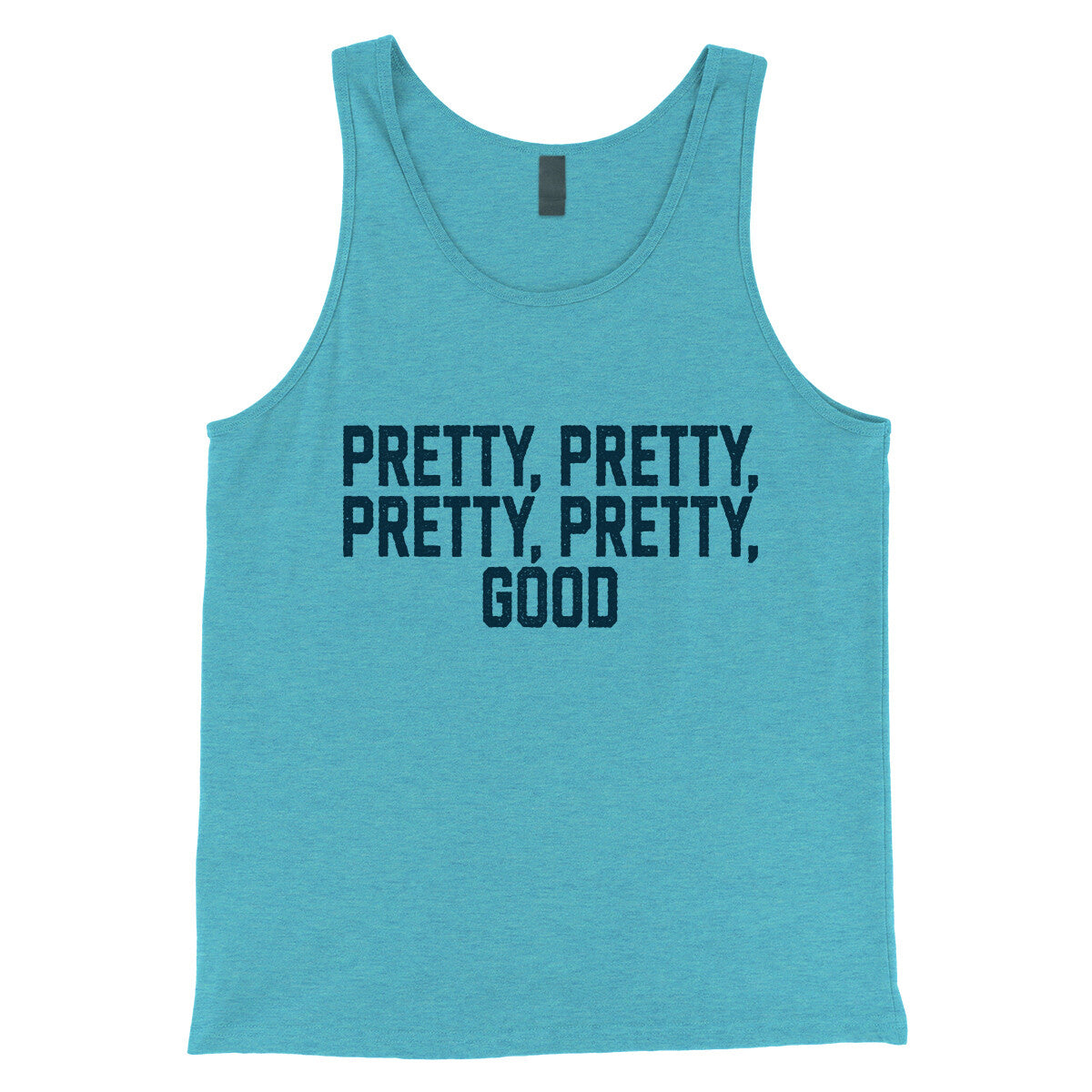 Pretty Pretty Pretty Pretty Good in Aqua Triblend Color