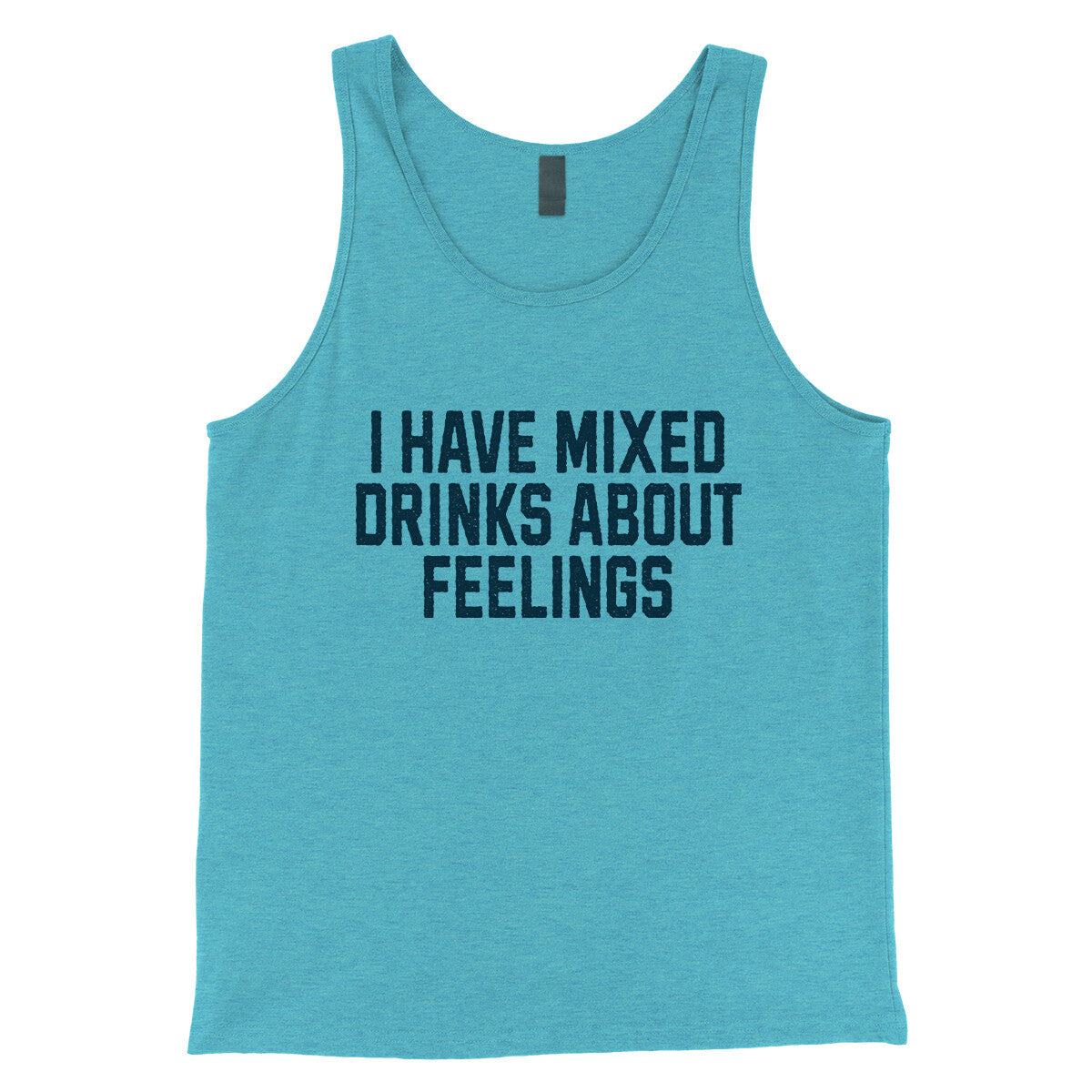 I Have Mixed Drinks about Feelings in Aqua Triblend Color