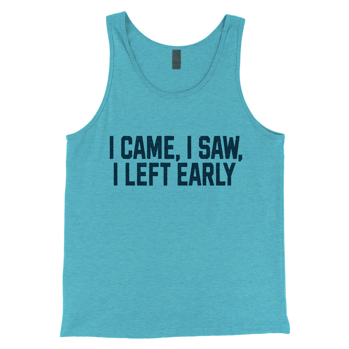 I Came I Saw I Left Early in Aqua Triblend Color