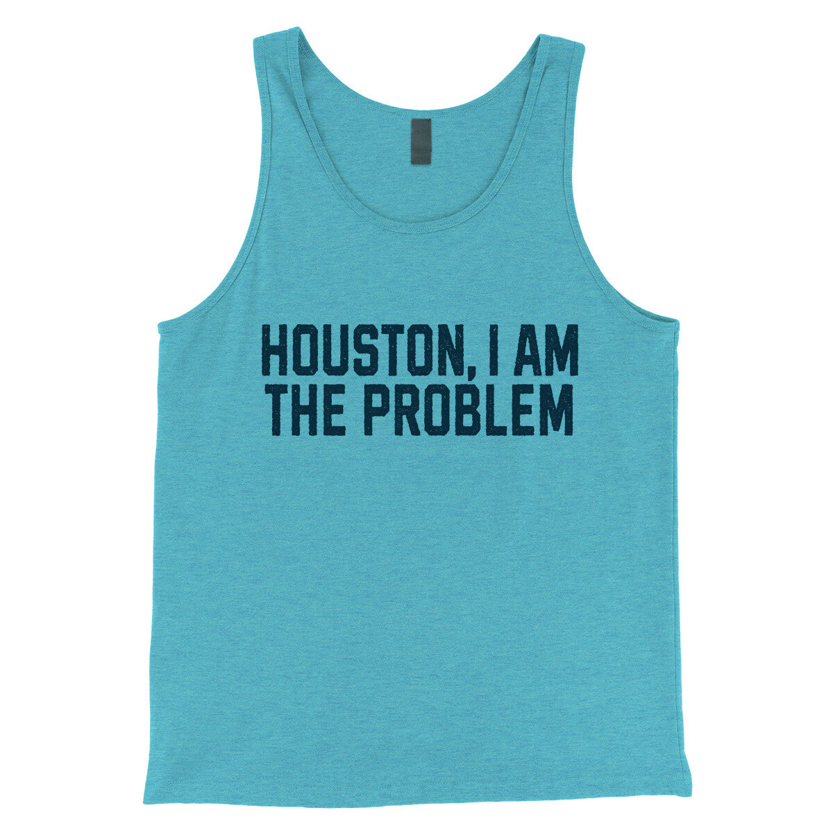 Houston I Am the Problem in Aqua Triblend Color