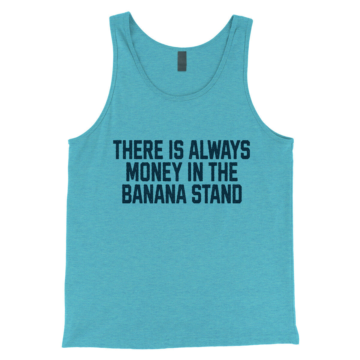 There is Always Money in the Banana Stand in Aqua Triblend Color