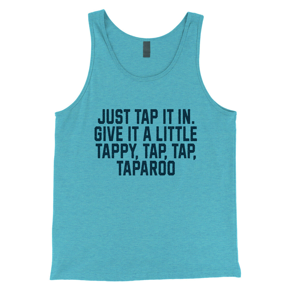 Just Tap it in Give it a Little Tappy Tap Tap Taparoo in Aqua Triblend Color