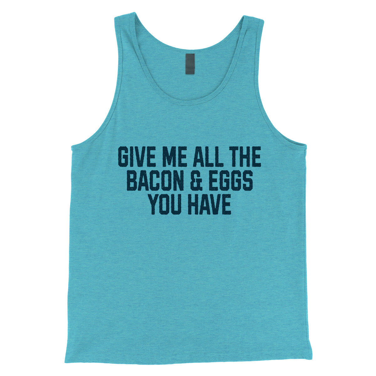 Give Me All the Bacon and Eggs you Have in Aqua Triblend Color