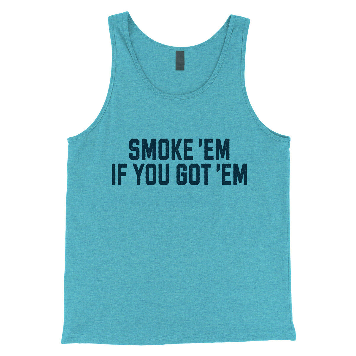 Smoke ‘em If you Got ‘em in Aqua Triblend Color