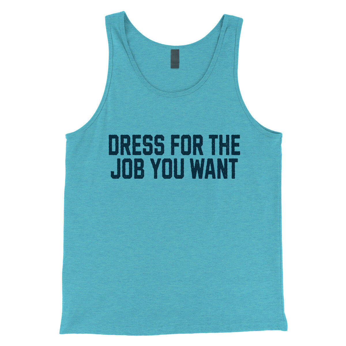 Dress for the Job you Want in Aqua Triblend Color