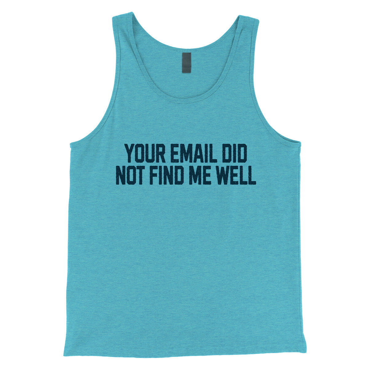 Your Email Did Not Find Me Well in Aqua Triblend Color