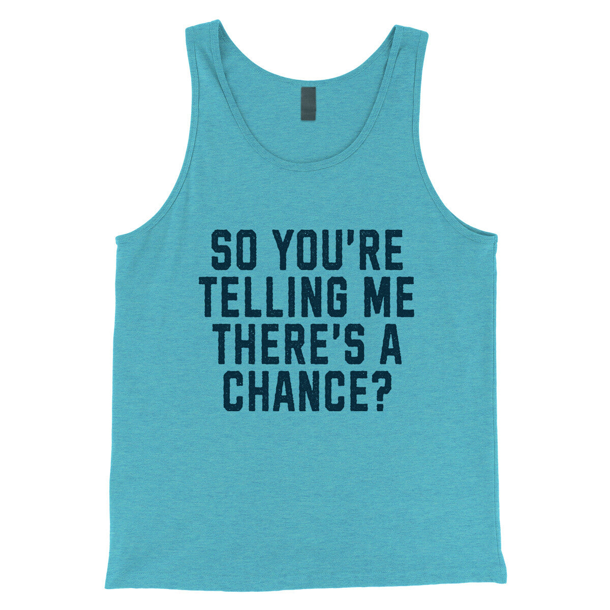 So You're Telling Me There's a Chance in Aqua Triblend Color