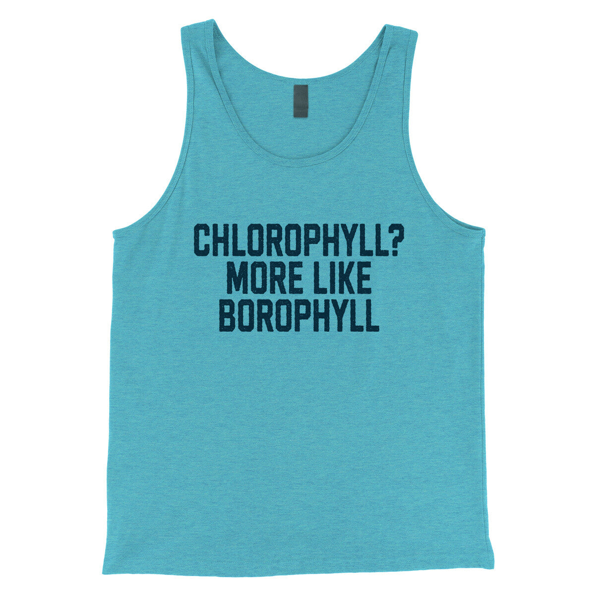 Chlorophyll More Like Borophyll in Aqua Triblend Color