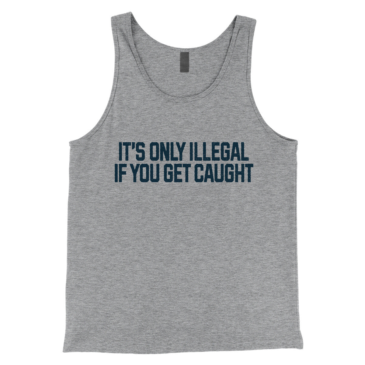 It’s Only Illegal If You Get Caught in Athletic Heather Color