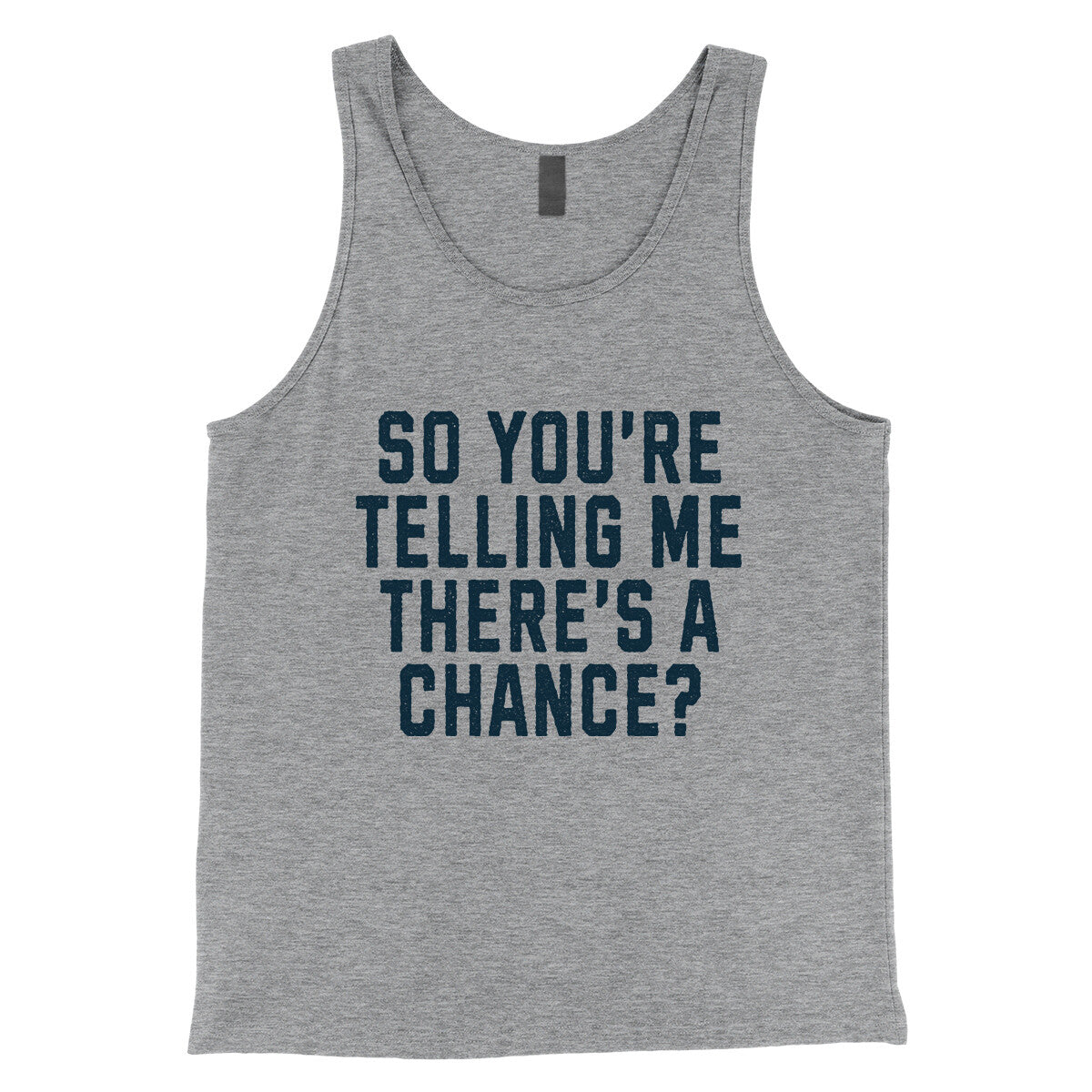 So You're Telling Me There's a Chance in Athletic Heather Color