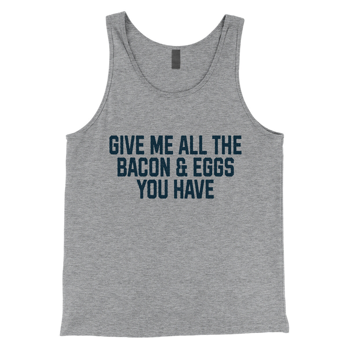 Give Me All the Bacon and Eggs you Have in Athletic Heather Color