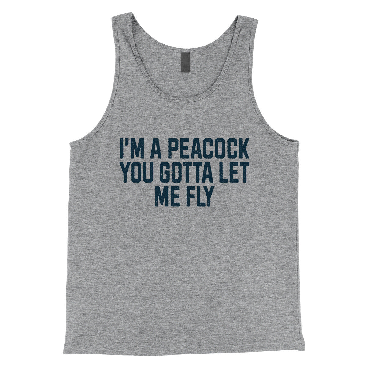 I'm a Peacock You Gotta Let me Fly in Athletic Heather Color