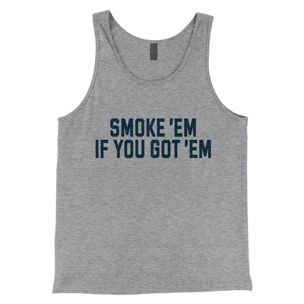 Smoke ‘em If you Got ‘em in Athletic Heather Color