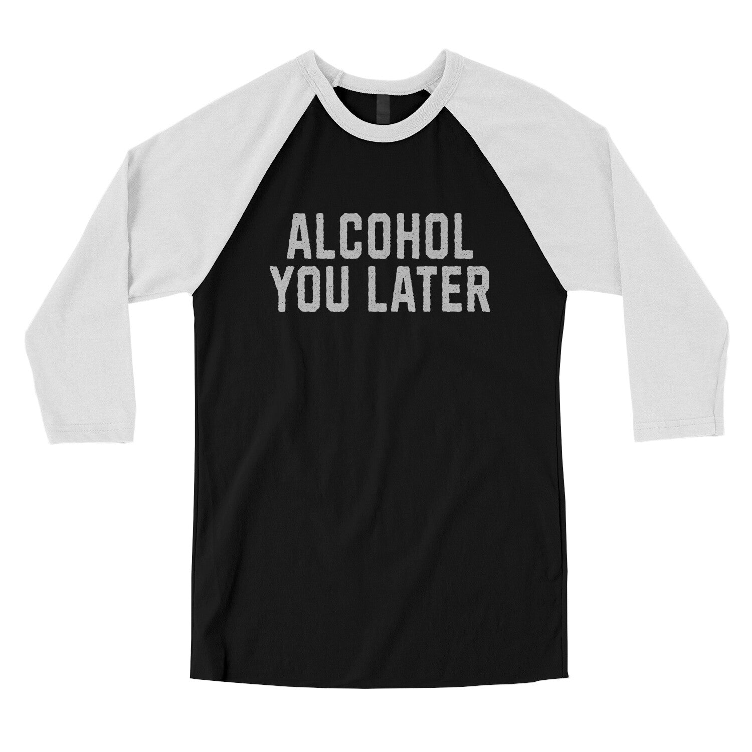 Alcohol You Later in Black with White Color