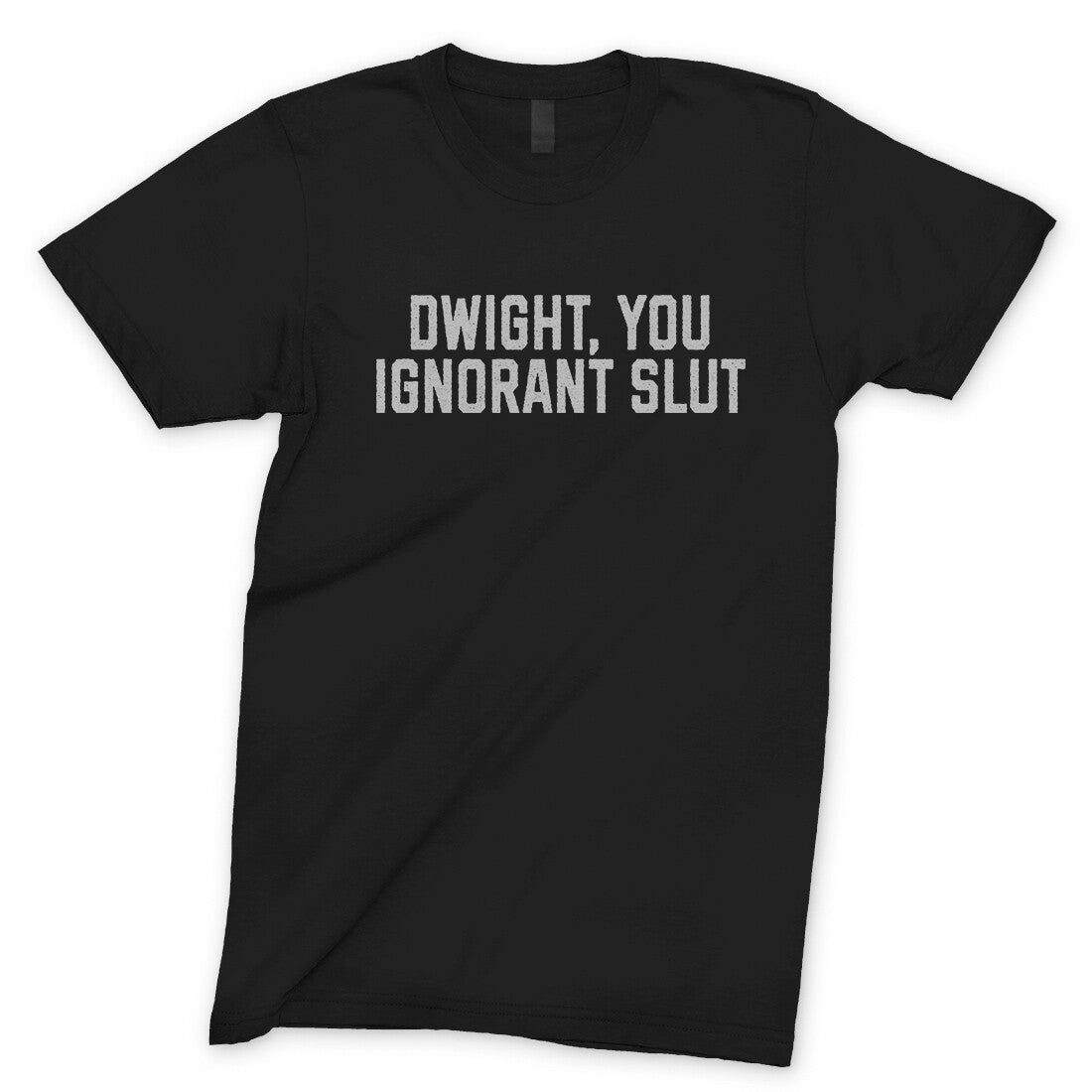 Dwight You Ignorant Slut in Black Color