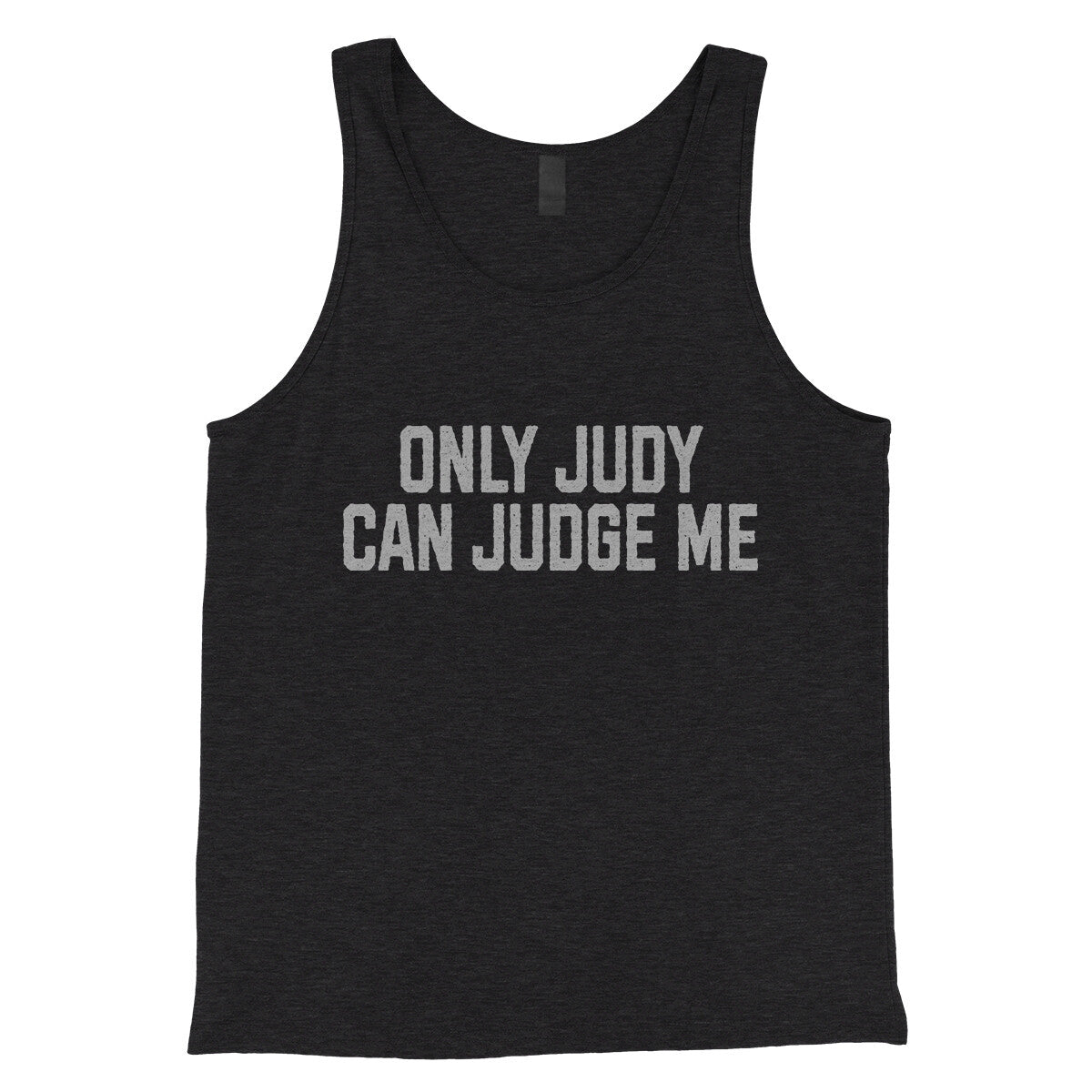 Only Judy can Judge Me in Charcoal Black TriBlend Color