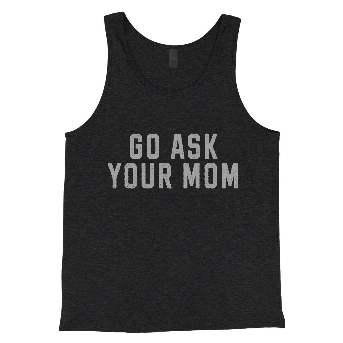 Go Ask your Mom in Charcoal Black TriBlend Color