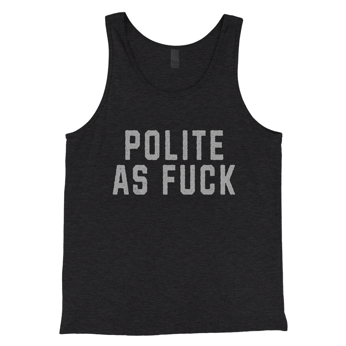 Polite as Fuck in Charcoal Black TriBlend Color