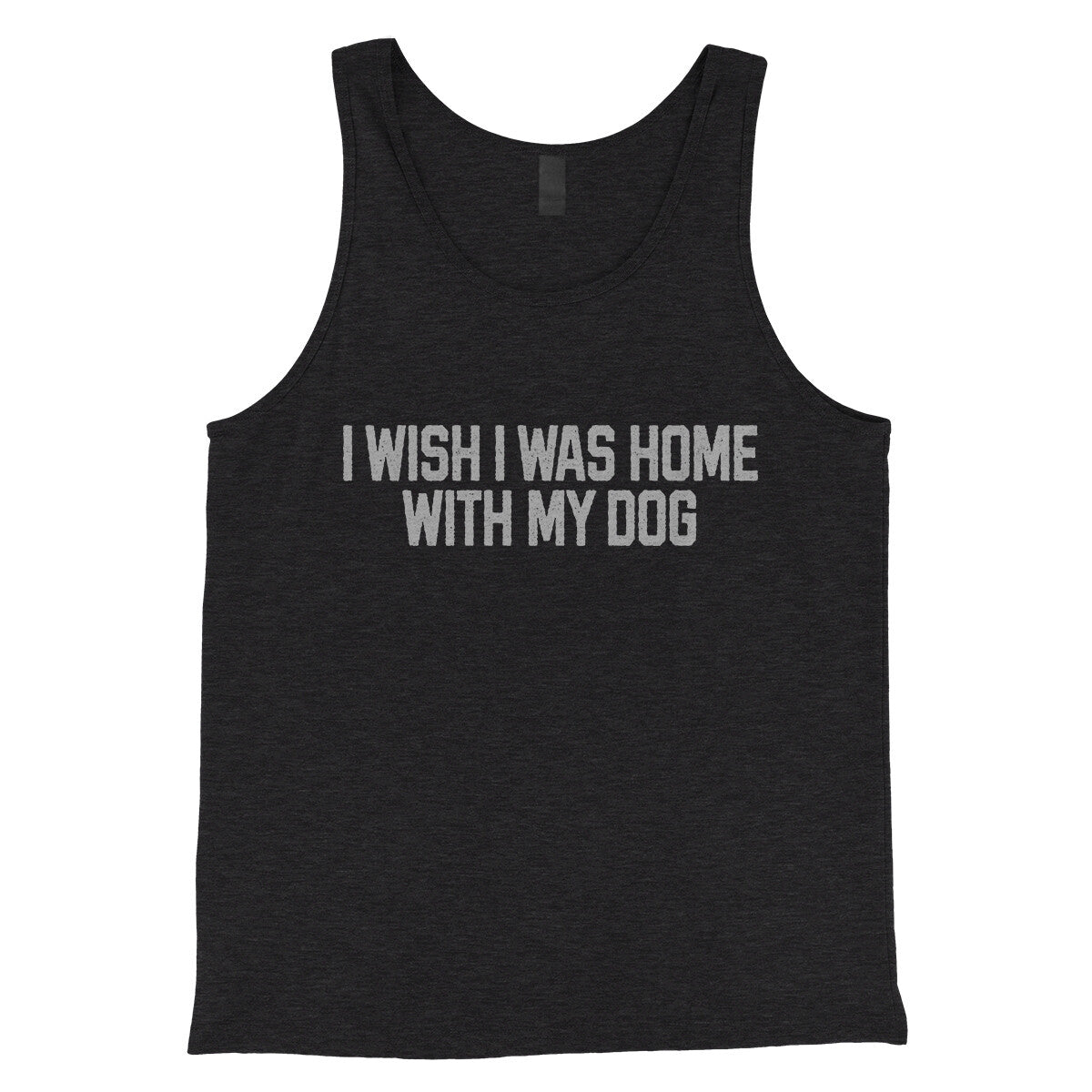 I Wish I Was at Home with my Dog in Charcoal Black TriBlend Color