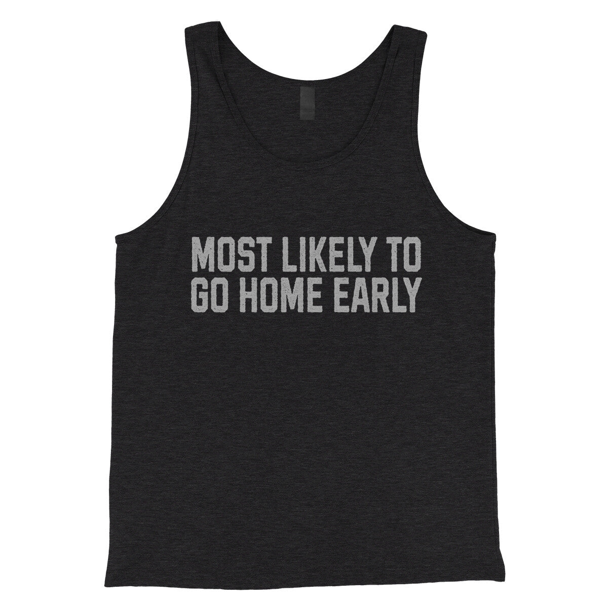 Most Likely to Go Home Early in Charcoal Black TriBlend Color