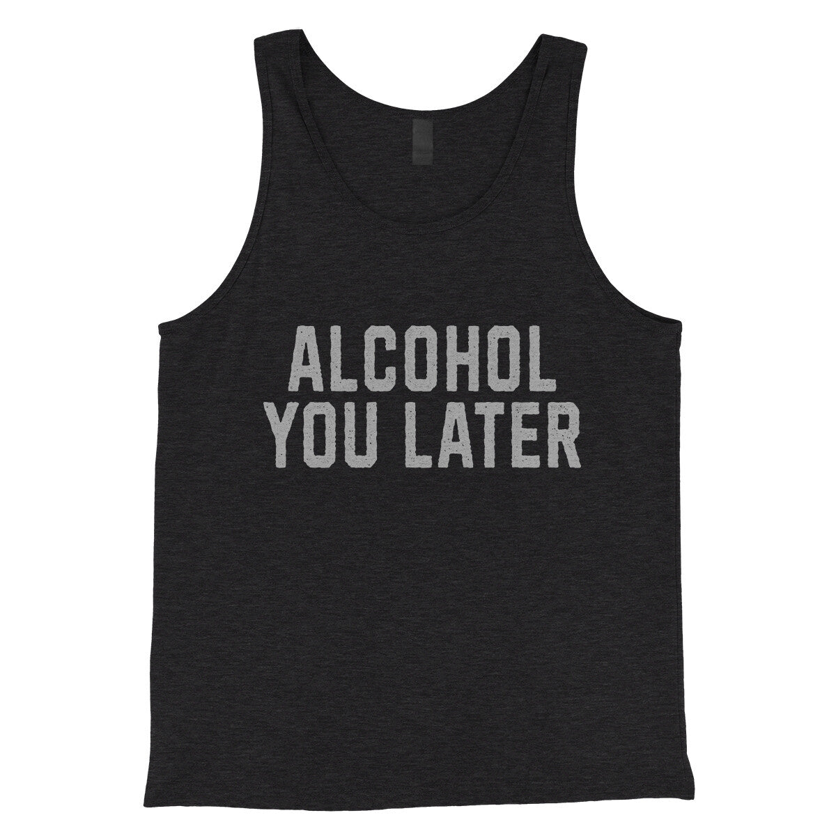 Alcohol You Later in Charcoal Black TriBlend Color