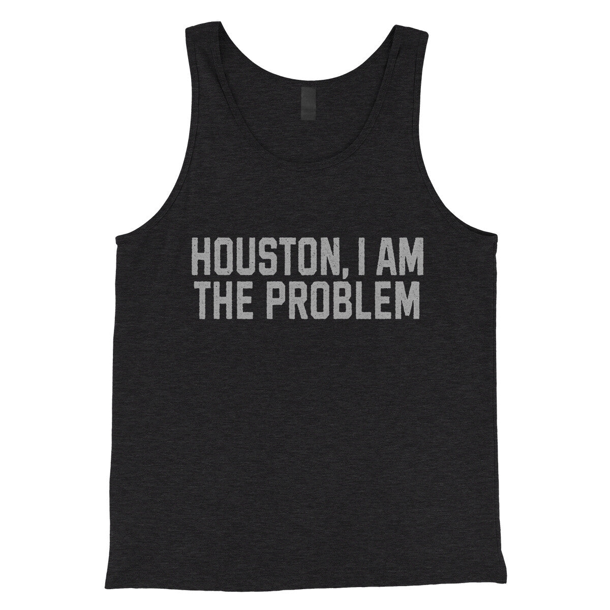 Houston I Am the Problem in Charcoal Black TriBlend Color