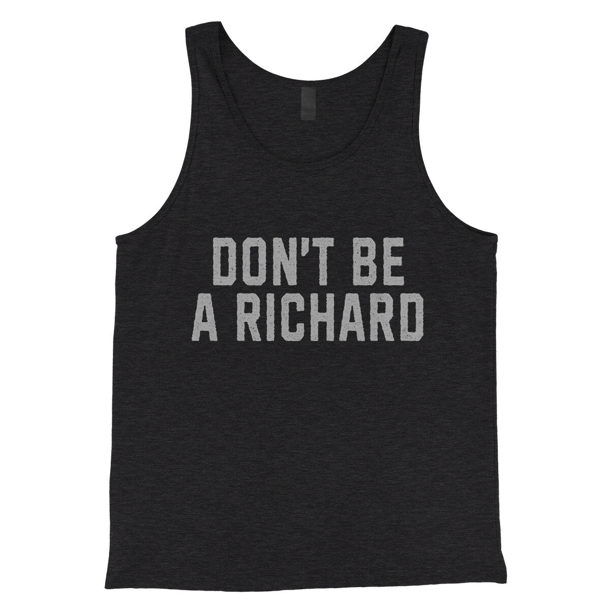 Don't Be a Richard in Charcoal Black TriBlend Color