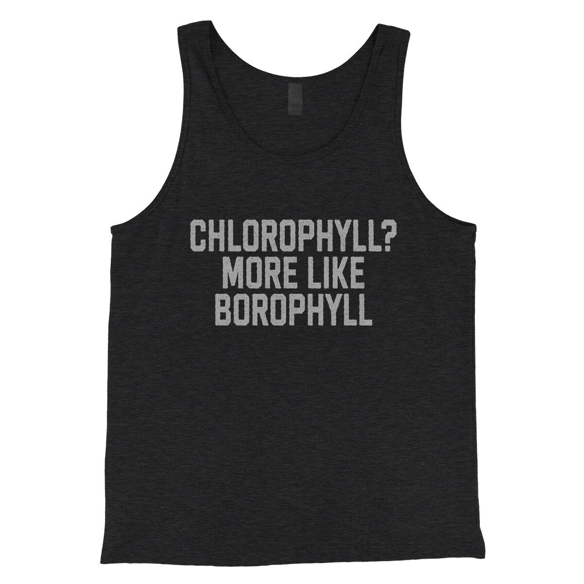 Chlorophyll More Like Borophyll in Charcoal Black TriBlend Color