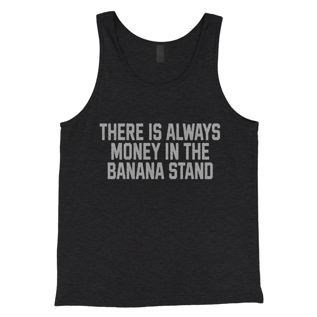 There is Always Money in the Banana Stand in Charcoal Black TriBlend Color