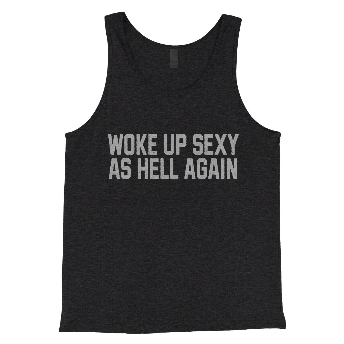 Woke Up Sexy as Hell in Charcoal Black TriBlend Color