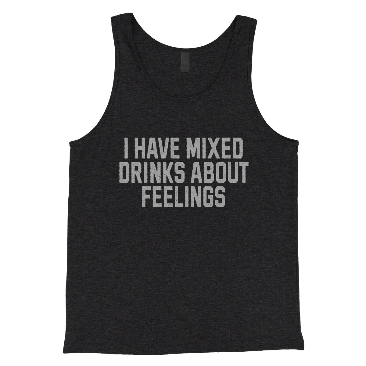 I Have Mixed Drinks about Feelings in Charcoal Black TriBlend Color