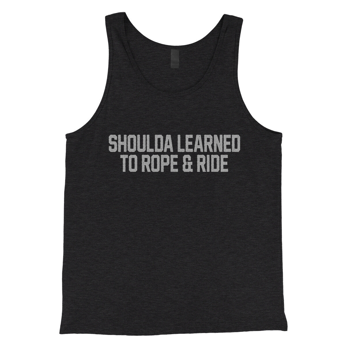 Shoulda Learned to Rope and Ride in Charcoal Black TriBlend Color