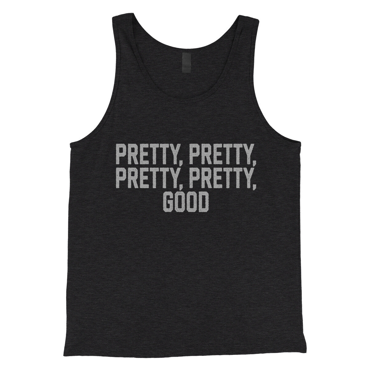 Pretty Pretty Pretty Pretty Good in Charcoal Black TriBlend Color